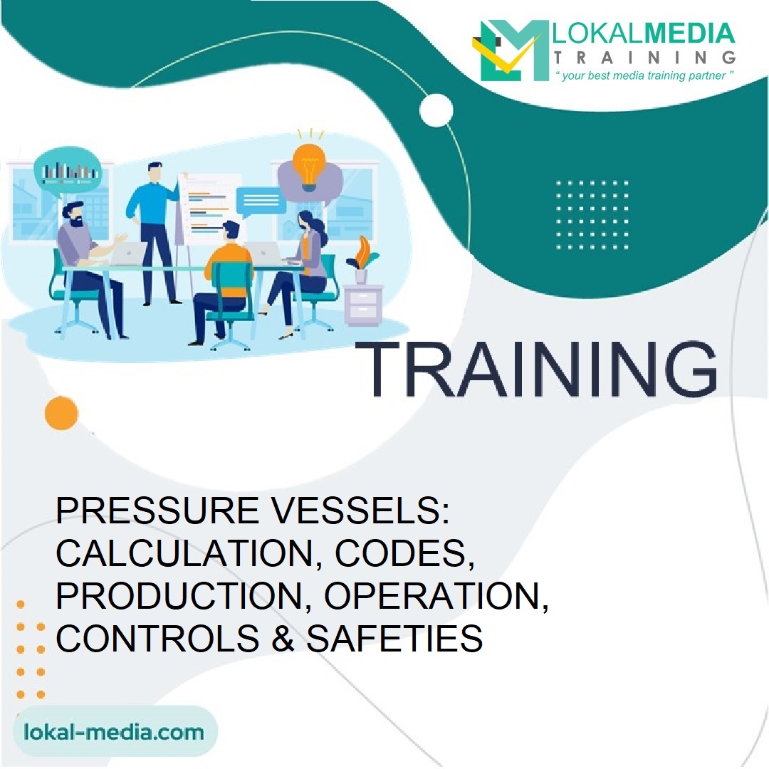 TRAINING PRESSURE VESSELS: CALCULATION, CODES, PRODUCTION, OPERATION, CONTROLS & SAFETIES