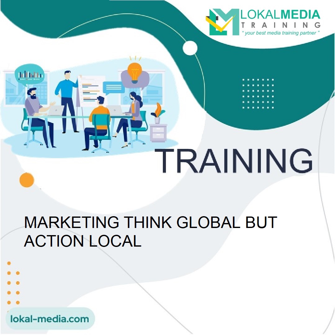 TRAINING MARKETING THINK GLOBAL BUT ACTION LOCAL