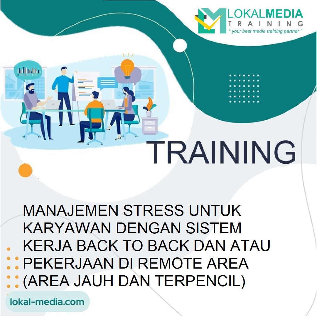 TRAINING MANAJEMEN STRESS UNTUK KARYAWAN DENGAN SISTEM KERJA BACK TO BACK DAN ATAU PEKERJAAN DI REMOTE AREA (AREA JAUH DAN TERPENCIL)