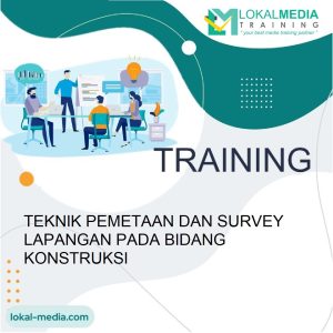 TRAINING TEKNIK PEMETAAN DAN SURVEY LAPANGAN PADA BIDANG KONSTRUKSI