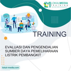 TRAINING EVALUASI DAN PENGENDALIAN SUMBER DAYA PEMELIHARAAN LISTRIK PEMBANGKIT