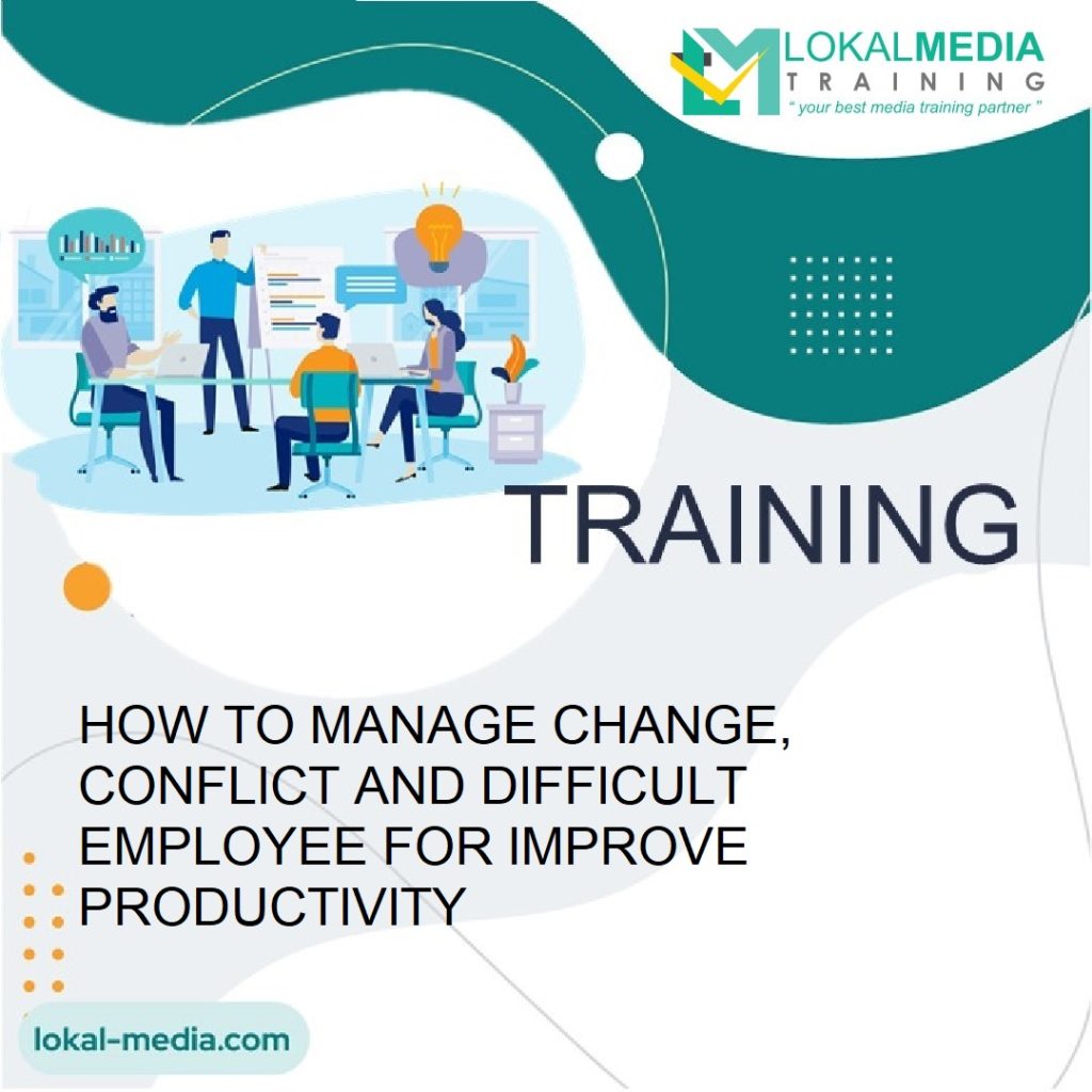 TRAINING HOW TO MANAGE CHANGE, CONFLICT AND DIFFICULT EMPLOYEE FOR ...