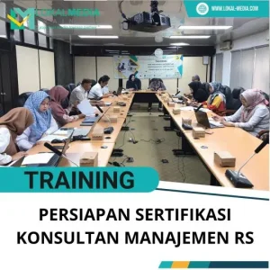 PELATIHAN PERSIAPAN SERTIFIKASI KONSULTAN MANAJEMEN RS