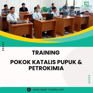 PELATIHAN POKOK KATALIS PUPUK & PETROKIMIA